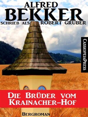 cover image of Alfred Bekker schrieb als Robert Gruber-- Die Brüder vom Krainacher Hof